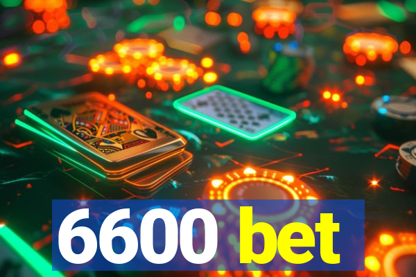 6600 bet